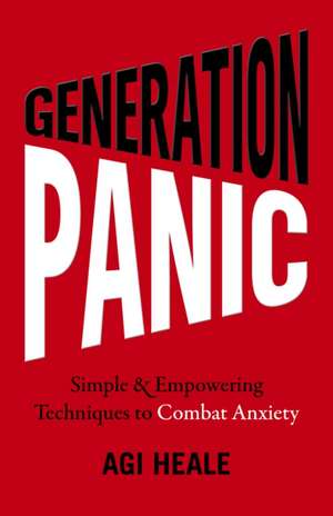 Generation Panic – Simple & Empowering Techniques to Combat Anxiety de Agi Heale