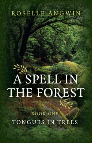 Spell in the Forest, A – Book 1 – Tongues in Trees de Roselle Angwin