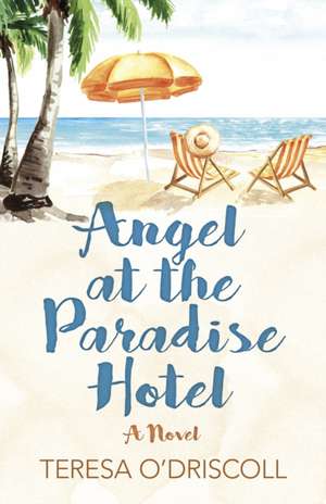 Angel at the Paradise Hotel – A Novel de Teresa O`driscoll