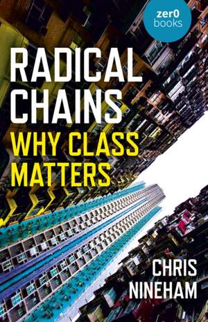 Radical Chains – Why Class Matters de Chris Nineham