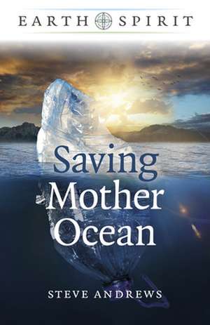 Earth Spirit: Saving Mother Ocean de Steve Andrews