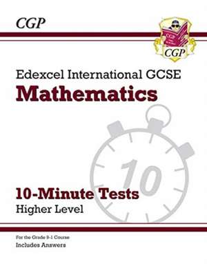 Edexcel International GCSE Maths 10-Minute Tests - Higher (includes Answers): for the 2025 and 2026 exams de Cgp Books