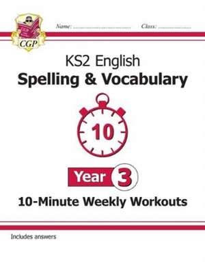 KS2 Year 3 English 10-Minute Weekly Workouts: Spelling & Vocabulary de Cgp Books