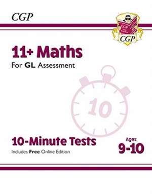 11+ GL 10-Minute Tests: Maths - Ages 9-10 (with Online Edition) de Cgp Books