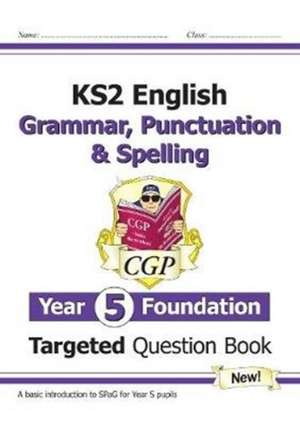 KS2 English Year 5 Foundation Grammar, Punctuation & Spelling Targeted Question Book w/Answers de CGP Books