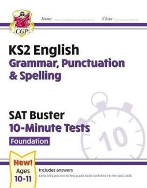 KS2 English SAT Buster 10-Minute Tests: Grammar, Punctuation & Spelling - Foundation (for 2024) de Cgp Books