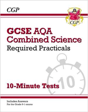 GCSE Combined Science: AQA Required Practicals 10-Minute Tests (includes Answers) de CGP Books