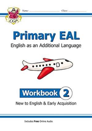 Primary EAL: English for Ages 6-11 - Workbook 2 (New to English & Early Acquisition) de Cgp Books