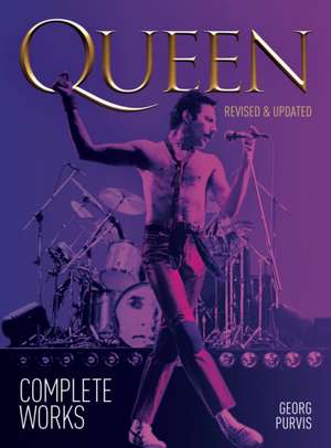 Queen: Complete Works (Revised and Updated) de Georg Purvis