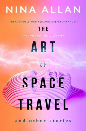 The Art of Space Travel and Other Stories de Nina Allan