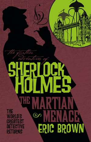 The Further Adventures of Sherlock Holmes: The Martian Menace de Eric Brown