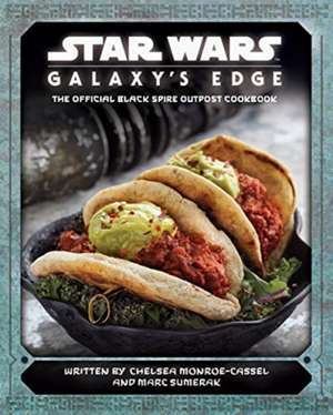 Star Wars - Galaxy's Edge: The Official Black Spire Outpost Cookbook de Chelsea Monroe-Cassel