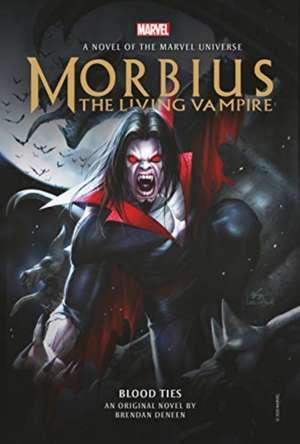 Morbius: The Living Vampire - Blood Ties de Brendan Deneen