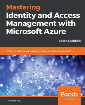 Mastering Identity and Access Management with Microsoft Azure - Second Edition de Jochen Nickel