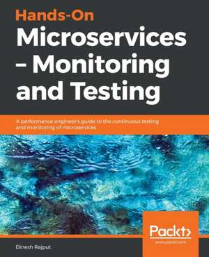 Hands-On Microservices - Monitoring and Testing de Dinesh Rajput