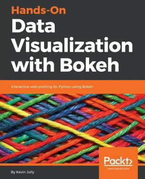 Hands-on Data Visualization with Bokeh de Kevin Jolly