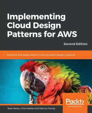 Implementing Cloud Design Patterns for AWS de Sean Keery