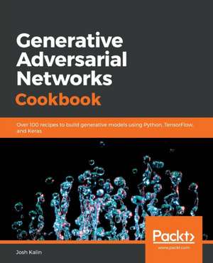 Generative Adversarial Networks Cookbook de Josh Kalin