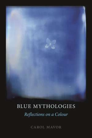 Blue Mythologies: Reflections on a Colour de Carol Mavor