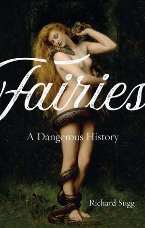 Fairies: A Dangerous History de Richard Sugg