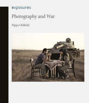 Photography and War de Pippa Oldfield