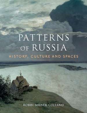 Patterns of Russia: History, Culture, and Spaces de Robin Milner-Gulland