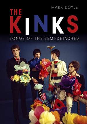 The Kinks: Songs of the Semi-Detached de Mark Doyle