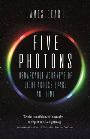 Five Photons: Remarkable Journeys of Light Across Space and Time de James Geach