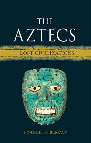 The Aztecs: Lost Civilizations de Frances F. Berdan