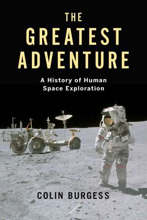 The Greatest Adventure: A History of Human Space Exploration de Colin Burgess