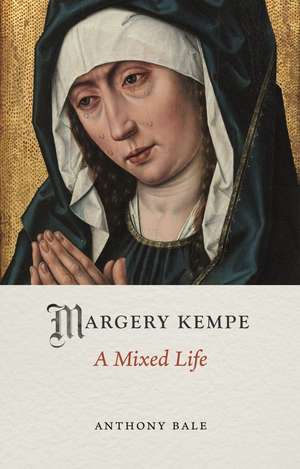 Margery Kempe: A Mixed Life de Anthony Bale