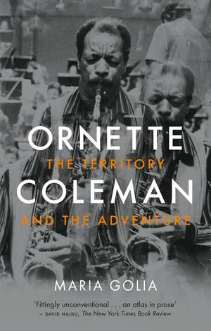 Ornette Coleman: The Territory and the Adventure de Maria Golia