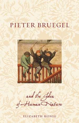 Pieter Bruegel and the Idea of Human Nature de Elizabeth Alice Honig