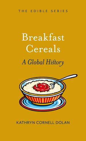 Breakfast Cereal: A Global History de Kathryn Cornell Dolan