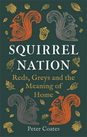 Squirrel Nation: Reds, Greys and the Meaning of Home de Peter Coates