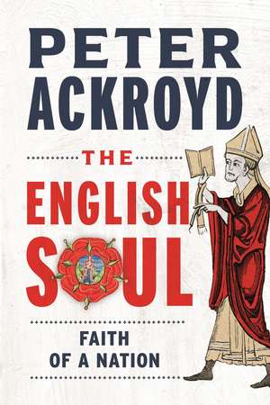 The English Soul: Faith of a Nation de Peter Ackroyd