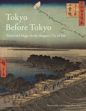 Tokyo Before Tokyo: Power and Magic in the Shogun’s City of Edo de Timon Screech