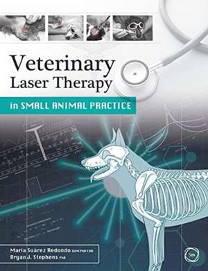 Veterinary Laser Therapy in Small Animal Practice de Bryan Stephens