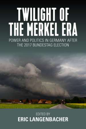 Twilight of the Merkel Era de Eric Langenbacher