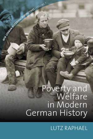 Poverty and Welfare in Modern German History de Lutz Raphael