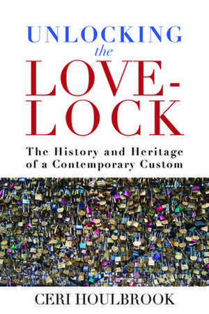 Unlocking the Love-Lock de Ceri Houlbrook