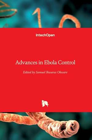 Advances in Ebola Control de Samuel Ikwaras Okware