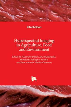 Hyperspectral Imaging in Agriculture, Food and Environment de Alejandro Isabel Luna Maldonado