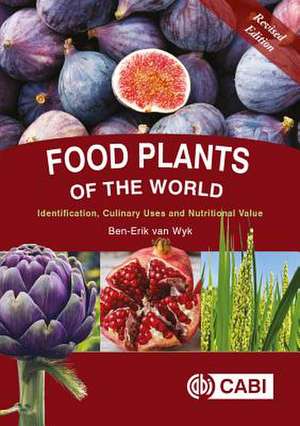 Food Plants of the World – Identification, Culinary Uses and Nutritional Value de Ben–erik Van Wyk