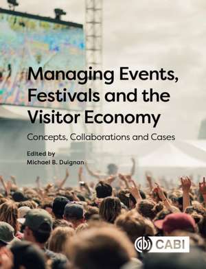 Managing Events, Festivals and the Visitor Econo – Concepts, Collaborations and Cases de Michael B. Dulg