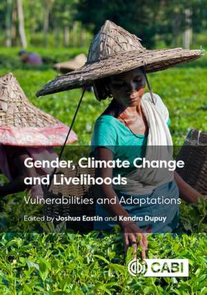 Gender, Climate Change and Livelihoods – Vulnerabilities and Adaptations de Joshua Eastin