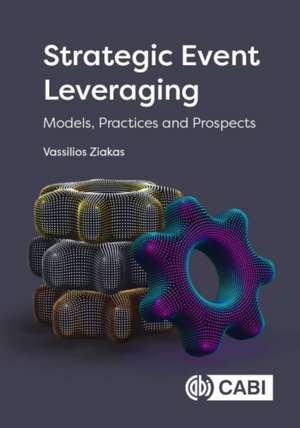 Strategic Event Leveraging – Models, Practices and Prospects de Vassilios Ziakas