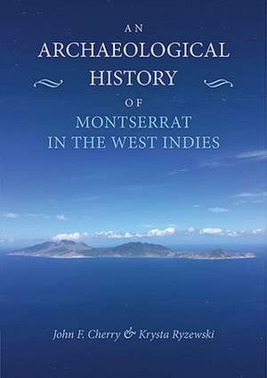 An Archaeological History of Montserrat in the West Indies de John F Cherry