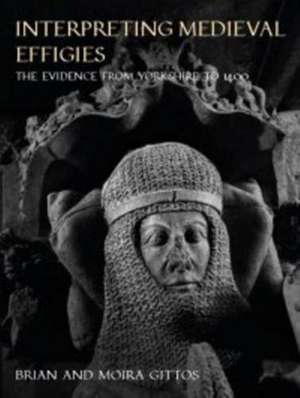 Interpreting Medieval Effigies: The Evidence from Yorkshire to 1400 de Brian Gittos