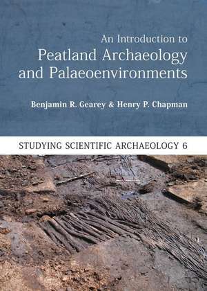 An Introduction to Peatland Archaeology and Palaeoenvironments de Benjamin R Gearey